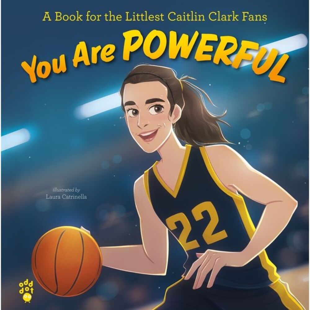 You Are Powerful: A Book for the Littlest Caitlin Clark Fans -- Odd Dot